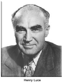 Henry Luce FOUNDER and chairman of
                              TIME LIFE